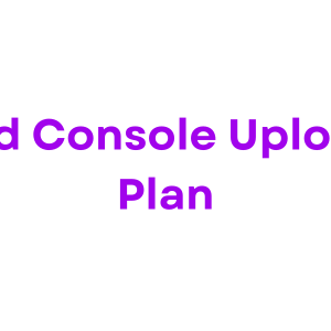 Old Console Upload Plan
